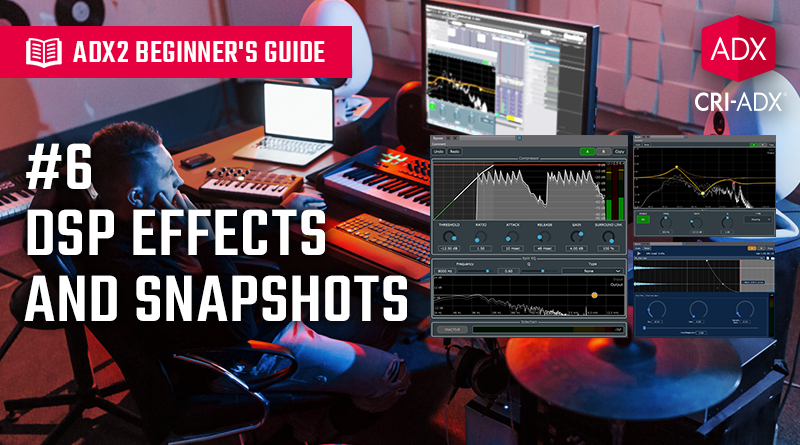 ADX2 Beginner’s Guide #6 – DSP Effects and Snapshots