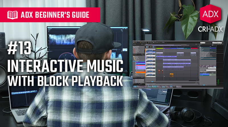 BlogPicture_20240301_ADX2-Beginner’s-Guide-13-–-Interactive-Music-With-Block-Playback